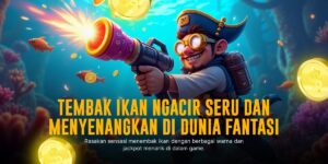 Rahasia Menang di Game Tembak Ikan: Panduan Lengkap